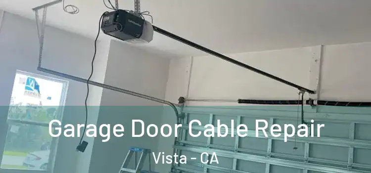  Garage Door Cable Repair Vista - CA