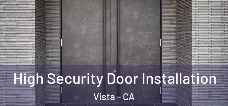 High Security Door Installation Vista - CA