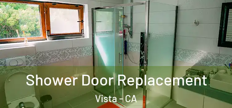 Shower Door Replacement Vista - CA